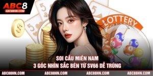Soi Cầu Miền Nam - 3 Góc Nhìn Sắc Bén Từ SV66 Dễ Trúng 